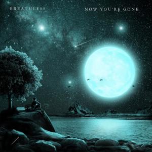 收听Breathless的Now You're Gone歌词歌曲