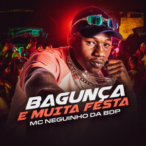 Album Bagunça e muita festa (Explicit) from MC Neguinho BDP