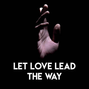 Let Love Lead the Way