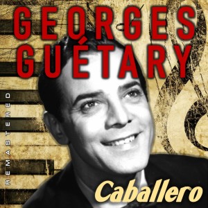 Georges Guetary的專輯Caballero (Remastered)