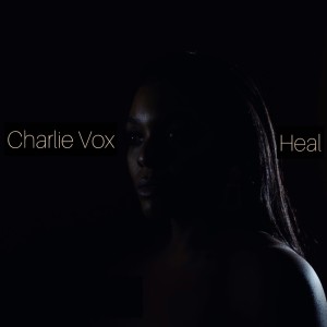 Listen to Heal song with lyrics from Charlie Vox