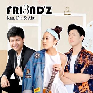 Dengarkan Kau, Dia & Aku lagu dari FRI3ND'Z dengan lirik