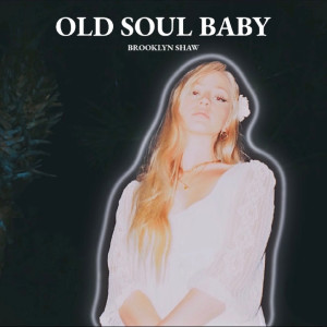 Dengarkan lagu Old Soul Baby (Explicit) nyanyian Brooklyn Shaw dengan lirik