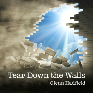 收聽Glenn Hadfield的Tear Down the Walls歌詞歌曲