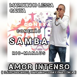 Listen to Marquinho Lessa Canta Conexão Samba Rio-Manaus - Amor Intenso song with lyrics from Marquinho Lessa