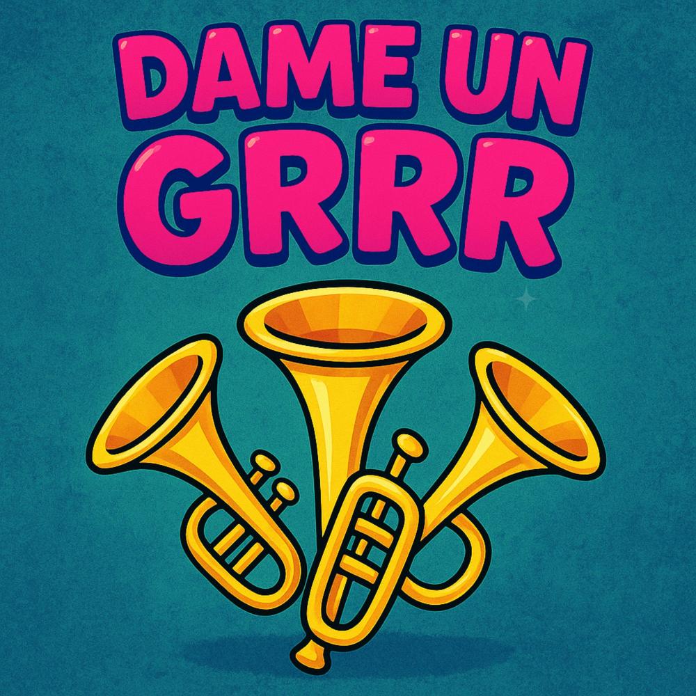 DAME UN GRRR