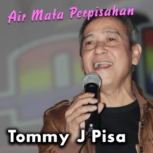 Dengarkan Air Mata Perpisahan lagu dari Tommy J Pisa dengan lirik