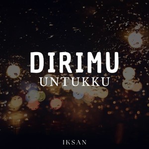 Listen to Dirimu Untukku song with lyrics from Iksan