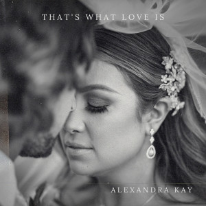 Listen to That's What Love Is song with lyrics from Alexandra Kay