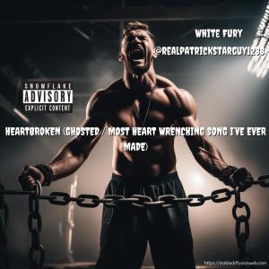 White Fury的專輯HEARTBROKEN (GHOSTED / MOST HEART WRENCHING SONG I'VE EVER MADE) (feat. @reallilpatrickstarguy) [Explicit]