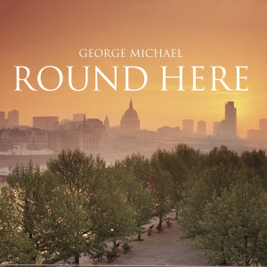 อัลบัม Round Here ศิลปิน George Michael