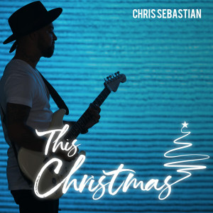 收听Chris Sebastian的This Christmas歌词歌曲