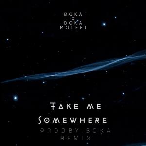 Listen to Take Me Somewhere (ProdbyBoka Remix) song with lyrics from Boka