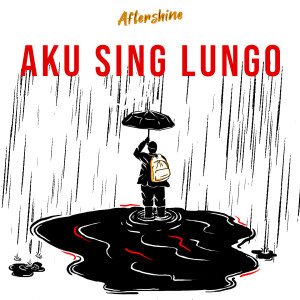 Dengarkan lagu Aku Sing Lungo nyanyian Aftershine dengan lirik