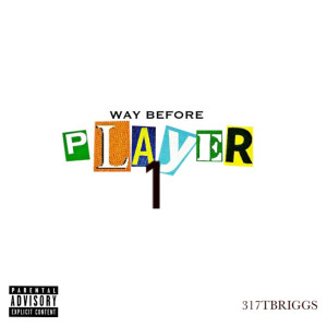 Listen to Player 1 (Way Before) (Explicit) song with lyrics from 317TBRIGGS