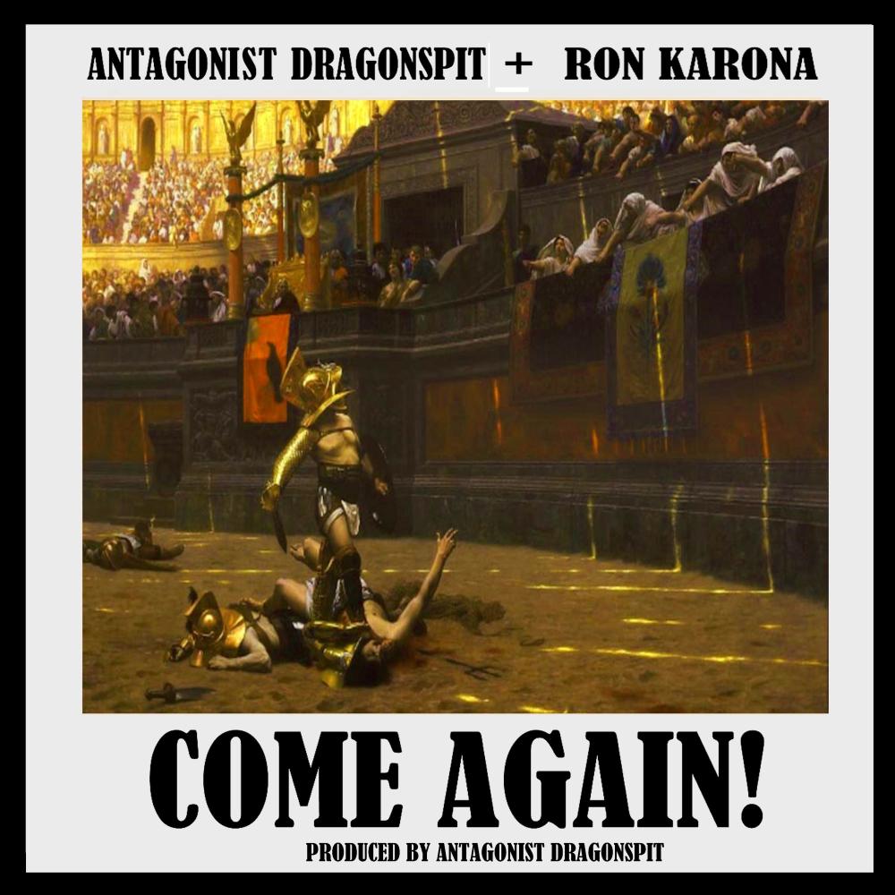 Come Again (feat. Ron Karona) (Prod. Antagonist Dragonspit)