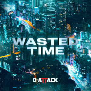 D-Attack的專輯Wasted Time