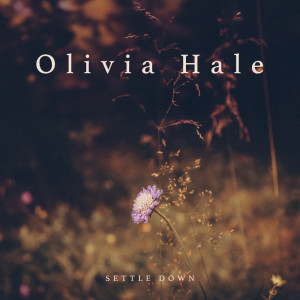 收聽Olivia Hale的Settle Down歌詞歌曲