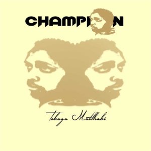 ดาวน์โหลดและฟังเพลง Champion พร้อมเนื้อเพลงจาก Tebogo Motlhabi