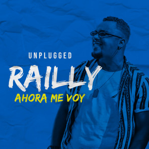 Dengarkan lagu Ahora Me Voy (Unplugged) nyanyian Railly dengan lirik