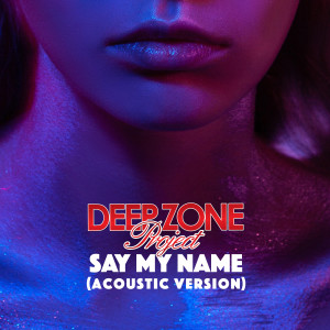 收聽Deep Zone Project的Say My Name (Acoustic Version)歌詞歌曲