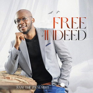 Listen to Free Indeed song with lyrics from Sam the Psalmist