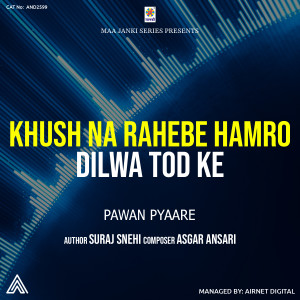 Album Khush Na Rahebe Hamro Dilwa Tod Ke from Pawan Pyare