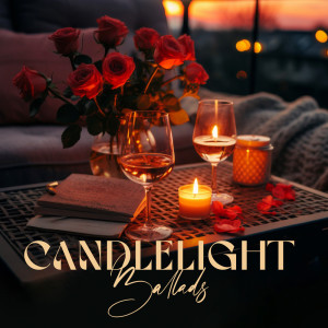 Album Candlelight Ballads (The Perfect Date, Classy Dinner Music, Romantic Jazz) oleh Romantic Candlelight Dinner Jazz Zone