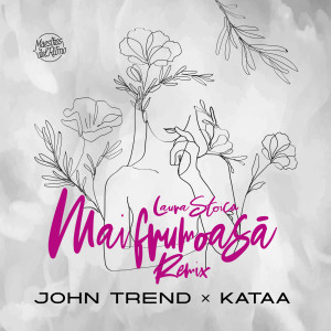 ดาวน์โหลดและฟังเพลง Mai Frumoasa (Laura Stoica Remix) พร้อมเนื้อเพลงจาก John Trend