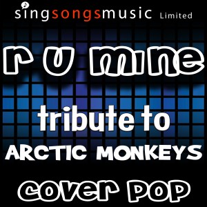 ดาวน์โหลดและฟังเพลง R U Mine (Tribute to Arctic Monkeys) พร้อมเนื้อเพลงจาก Cover Pop