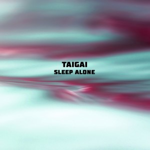 Taigai的專輯Sleep Alone