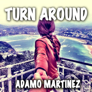 ดาวน์โหลดและฟังเพลง Turn Around (Dj Steel Club Mix) พร้อมเนื้อเพลงจาก Adamo Martinez