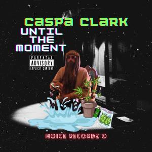 Caspa Clark的專輯Until the Moment (Explicit)