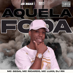 收聽Mc Gedai的Aquela Foda (feat. Mc Luan & DJ RN) (Explicit)歌詞歌曲