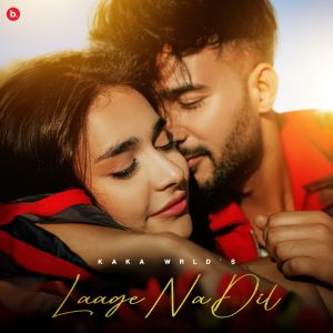 Listen to Laage Na Dil song with lyrics from Kaka WRLD
