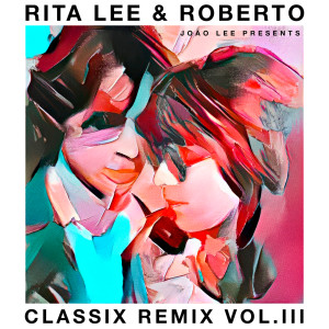 Rita Lee的專輯Rita Lee & Roberto - Classix Remix Vol. III