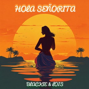 ดาวน์โหลดและฟังเพลง Hola Señorita พร้อมเนื้อเพลงจาก Blackie & Lois