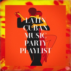 อัลบัม Latin Cuban Music Party Playlist ศิลปิน Latino Party