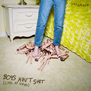 ดาวน์โหลดและฟังเพลง Boys Ain't Shit (Live at VEVO) (Live at VEVO|Explicit) พร้อมเนื้อเพลงจาก SAYGRACE