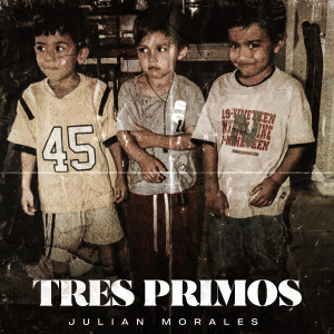 收聽Julian Morales的Tres Primos歌詞歌曲