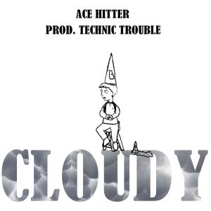 收聽Technic Trouble的Cloudy (feat. Ace Hitter) (Explicit)歌詞歌曲