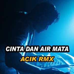 Dengarkan Cinta Dan Air Mata lagu dari Acik RMX dengan lirik