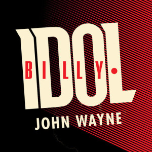 ดาวน์โหลดและฟังเพลง John Wayne (UK Single Edit) พร้อมเนื้อเพลงจาก Billy Idol