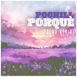 ดาวน์โหลดและฟังเพลง Porquè (Pocho Remix) พร้อมเนื้อเพลงจาก Pochill