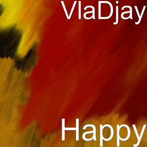 Dengarkan Happy lagu dari VlaDjay dengan lirik