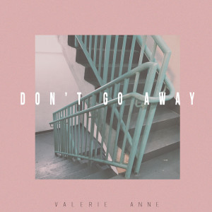 Listen to Don't Go Away song with lyrics from Valerie Anne