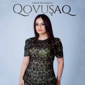 Listen to Qovuşaq song with lyrics from Sədəf Budaqova