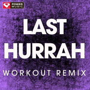 收聽Power Music Workout的Last Hurrah (Extended Workout Remix)歌詞歌曲