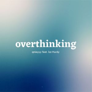 ดาวน์โหลดและฟังเพลง overthinking พร้อมเนื้อเพลงจาก qmieyyy