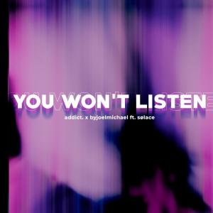 Listen to You Won't Listen(feat. Sølace) song with lyrics from Addict.